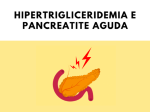 Hipertrigliceridemia e Pancreatite Aguda: Uma Conexão Crucial